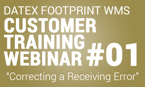 Clients Only: Datex FootPrint® WMS Customer Training #1 – Correcting a Receiving Error