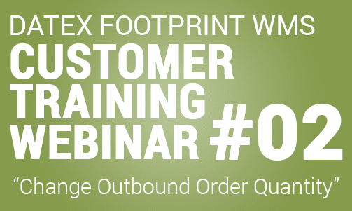 Clients Only: Datex FootPrint® WMS Customer Training #2 – Change Outbound Order Quantity