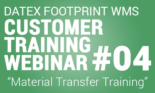 Clients Only: Datex FootPrint® WMS Customer Training #4 – General Material Transfer Training