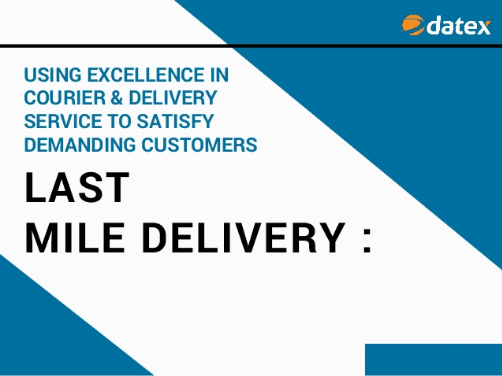 Last Mile Delivery: Using Excellence in Delivery & Courier Service to Satisfy Demanding Consumers