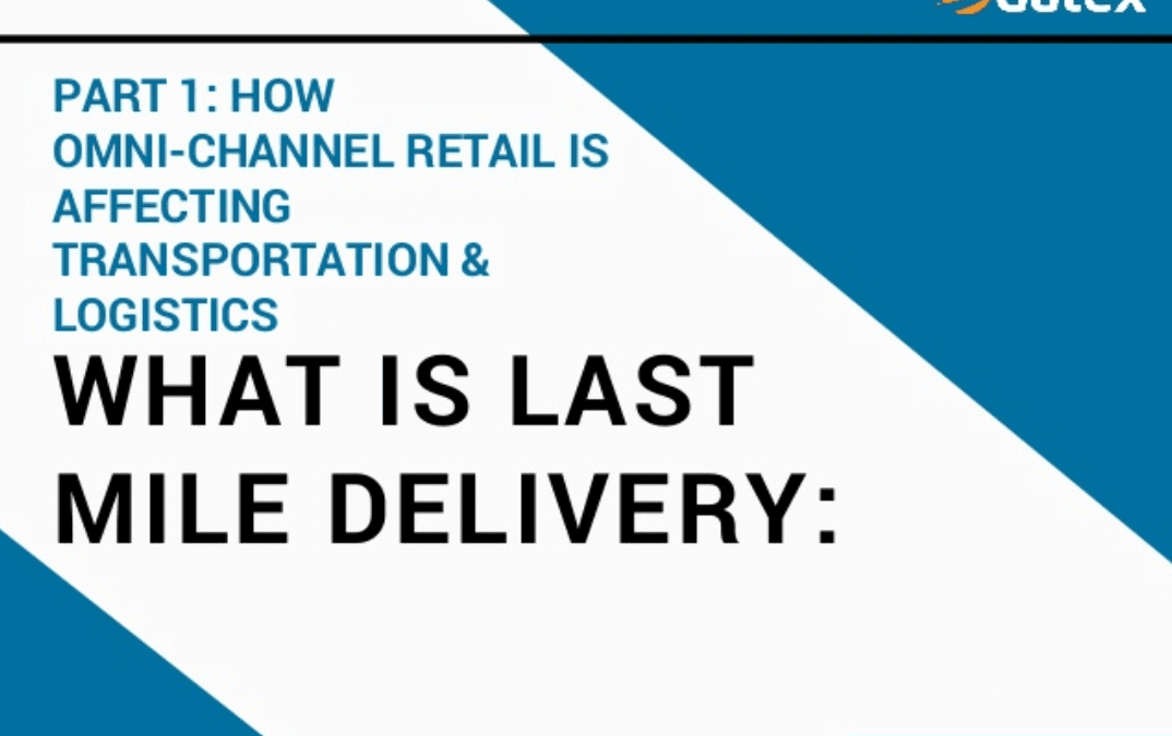 What is Last Mile Delivery? Part 1: How Omnichannel Retail is Affecting Transportation & Logistics